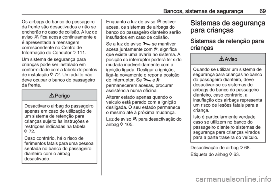 OPEL MOVANO_B 2020 Manual de Instruções (in Portugues) Bancos, sistemas de segurança69Os airbags do banco do passageiro
da frente são desactivados e não se encherão no caso de colisão. A luz de aviso W fica acesa continuamente e
é apresentada a men OPEL MOVANO_B 2020 Manual de Instruções (in Portugues) Bancos, sistemas de segurança69Os airbags do banco do passageiro
da frente são desactivados e não se encherão no caso de colisão. A luz de aviso W fica acesa continuamente e
é apresentada a men