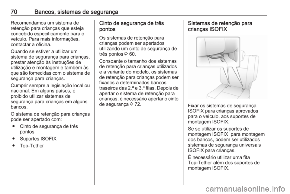 OPEL MOVANO_B 2020 Manual de Instruções (in Portugues) 70Bancos, sistemas de segurançaRecomendamos um sistema de
retenção para crianças que esteja
concebido especificamente para o
veículo. Para mais informações,
contactar a oficina.
Quando se estiv OPEL MOVANO_B 2020 Manual de Instruções (in Portugues) 70Bancos, sistemas de segurançaRecomendamos um sistema de
retenção para crianças que esteja
concebido especificamente para o
veículo. Para mais informações,
contactar a oficina.
Quando se estiv