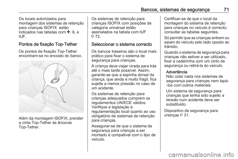 OPEL MOVANO_B 2020 Manual de Instruções (in Portugues) Bancos, sistemas de segurança71Os locais autorizados para
montagem dos sistemas de retenção
para crianças ISOFIX estão
indicados nas tabelas com <, IL e
IUF.
Pontos de fixação Top-Tether
Os p OPEL MOVANO_B 2020 Manual de Instruções (in Portugues) Bancos, sistemas de segurança71Os locais autorizados para
montagem dos sistemas de retenção
para crianças ISOFIX estão
indicados nas tabelas com <, IL e
IUF.
Pontos de fixação Top-Tether
Os p