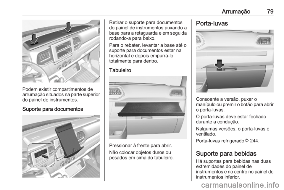 OPEL MOVANO_B 2020 Manual de Instruções (in Portugues) Arrumação79
Podem existir compartimentos de
arrumação situados na parte superior
do painel de instrumentos.
Suporte para documentos
Retirar o suporte para documentos
do painel de instrumentos puxa OPEL MOVANO_B 2020 Manual de Instruções (in Portugues) Arrumação79
Podem existir compartimentos de
arrumação situados na parte superior
do painel de instrumentos.
Suporte para documentos
Retirar o suporte para documentos
do painel de instrumentos puxa