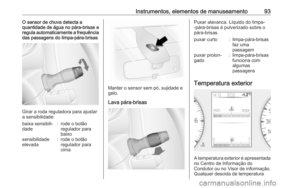 OPEL MOVANO_B 2020 Manual de Instruções (in Portugues) Instrumentos, elementos de manuseamento93O sensor de chuva detecta a
quantidade de água no pára-brisas e
regula automaticamente a frequência
das passagens do limpa-pára-brisas
Girar a roda regulad OPEL MOVANO_B 2020 Manual de Instruções (in Portugues) Instrumentos, elementos de manuseamento93O sensor de chuva detecta a
quantidade de água no pára-brisas e
regula automaticamente a frequência
das passagens do limpa-pára-brisas
Girar a roda regulad
