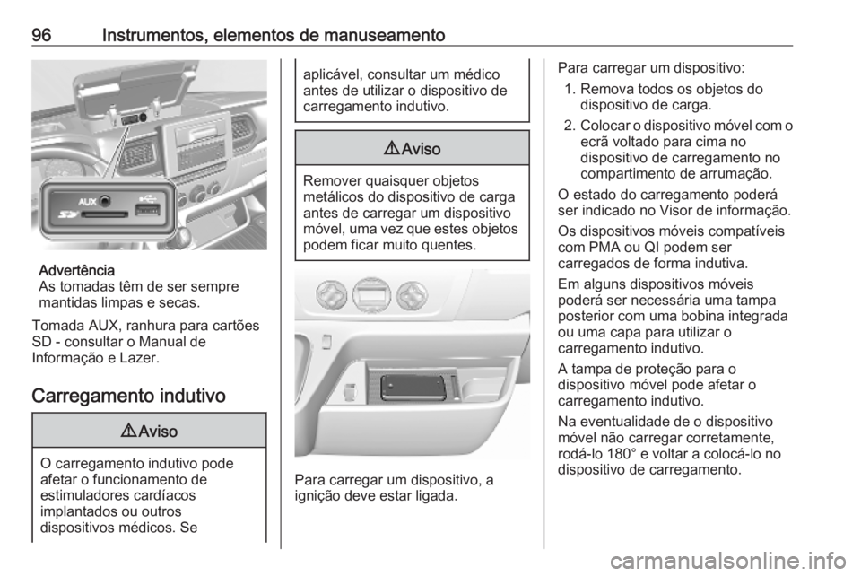 OPEL MOVANO_B 2020 Manual de Instruções (in Portugues) 96Instrumentos, elementos de manuseamento
Advertência
As tomadas têm de ser sempre
mantidas limpas e secas.
Tomada AUX, ranhura para cartões
SD - consultar o Manual de
Informação e Lazer.
Carrega OPEL MOVANO_B 2020 Manual de Instruções (in Portugues) 96Instrumentos, elementos de manuseamento
Advertência
As tomadas têm de ser sempre
mantidas limpas e secas.
Tomada AUX, ranhura para cartões
SD - consultar o Manual de
Informação e Lazer.
Carrega