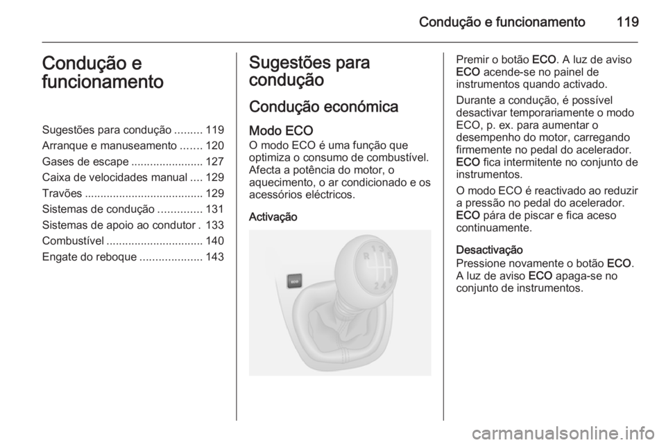 OPEL VIVARO B 2014.5 Manual de Instruções (in Portugues) Condução e funcionamento119Condução e
funcionamentoSugestões para condução .........119
Arranque e manuseamento .......120
Gases de escape .......................127
Caixa de velocidades manual OPEL VIVARO B 2014.5 Manual de Instruções (in Portugues) Condução e funcionamento119Condução e
funcionamentoSugestões para condução .........119
Arranque e manuseamento .......120
Gases de escape .......................127
Caixa de velocidades manual