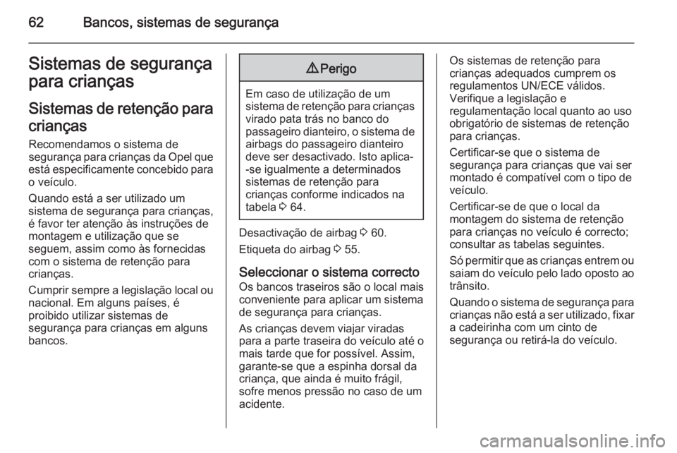 OPEL VIVARO B 2014.5 Manual de Instruções (in Portugues) 62Bancos, sistemas de segurançaSistemas de segurança
para crianças
Sistemas de retenção para crianças
Recomendamos o sistema de
segurança para crianças da Opel que
está especificamente conceb OPEL VIVARO B 2014.5 Manual de Instruções (in Portugues) 62Bancos, sistemas de segurançaSistemas de segurança
para crianças
Sistemas de retenção para crianças
Recomendamos o sistema de
segurança para crianças da Opel que
está especificamente conceb