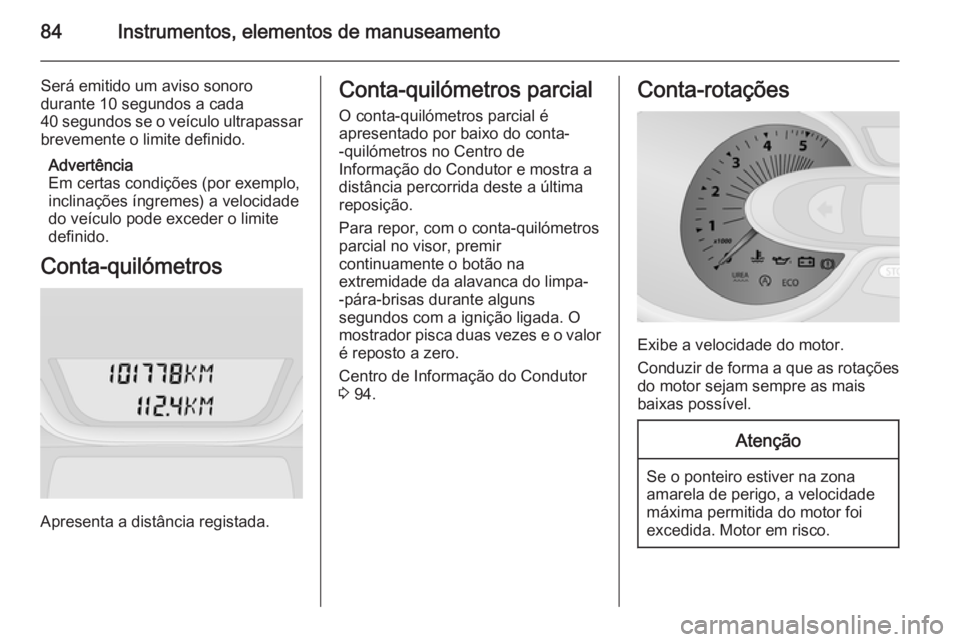 OPEL VIVARO B 2014.5 Manual de Instruções (in Portugues) 84Instrumentos, elementos de manuseamento
Será emitido um aviso sonoro
durante 10 segundos a cada
40 segundos se o veículo ultrapassar
brevemente o limite definido.
Advertência
Em certas condiçõe OPEL VIVARO B 2014.5 Manual de Instruções (in Portugues) 84Instrumentos, elementos de manuseamento
Será emitido um aviso sonoro
durante 10 segundos a cada
40 segundos se o veículo ultrapassar
brevemente o limite definido.
Advertência
Em certas condiçõe