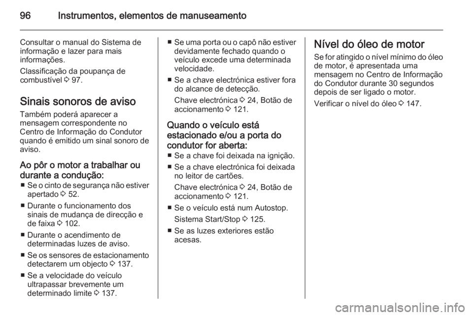 OPEL VIVARO B 2014.5  Manual de Instruções (in Portugues) 96Instrumentos, elementos de manuseamento
Consultar o manual do Sistema de
informação e lazer para mais
informações.
Classificação da poupança de
combustível  3 97.
Sinais sonoros de aviso
Tam