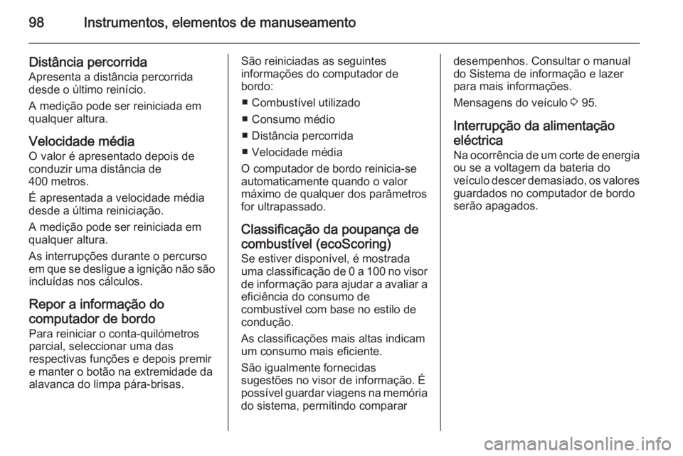OPEL VIVARO B 2014.5 Manual de Instruções (in Portugues) 98Instrumentos, elementos de manuseamento
Distância percorrida
Apresenta a distância percorrida
desde o último reinício.
A medição pode ser reiniciada em
qualquer altura.
Velocidade média
O val OPEL VIVARO B 2014.5 Manual de Instruções (in Portugues) 98Instrumentos, elementos de manuseamento
Distância percorrida
Apresenta a distância percorrida
desde o último reinício.
A medição pode ser reiniciada em
qualquer altura.
Velocidade média
O val