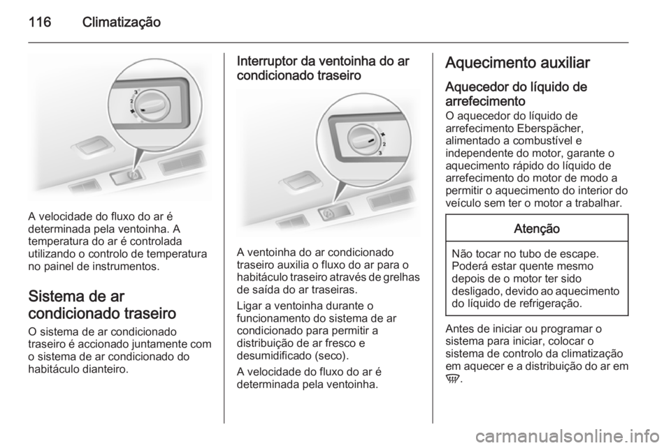OPEL VIVARO B 2015.5 Manual de Instruções (in Portugues) 116Climatização
A velocidade do fluxo do ar é
determinada pela ventoinha. A
temperatura do ar é controlada
utilizando o controlo de temperatura
no painel de instrumentos.
Sistema de ar
condicionad OPEL VIVARO B 2015.5 Manual de Instruções (in Portugues) 116Climatização
A velocidade do fluxo do ar é
determinada pela ventoinha. A
temperatura do ar é controlada
utilizando o controlo de temperatura
no painel de instrumentos.
Sistema de ar
condicionad
