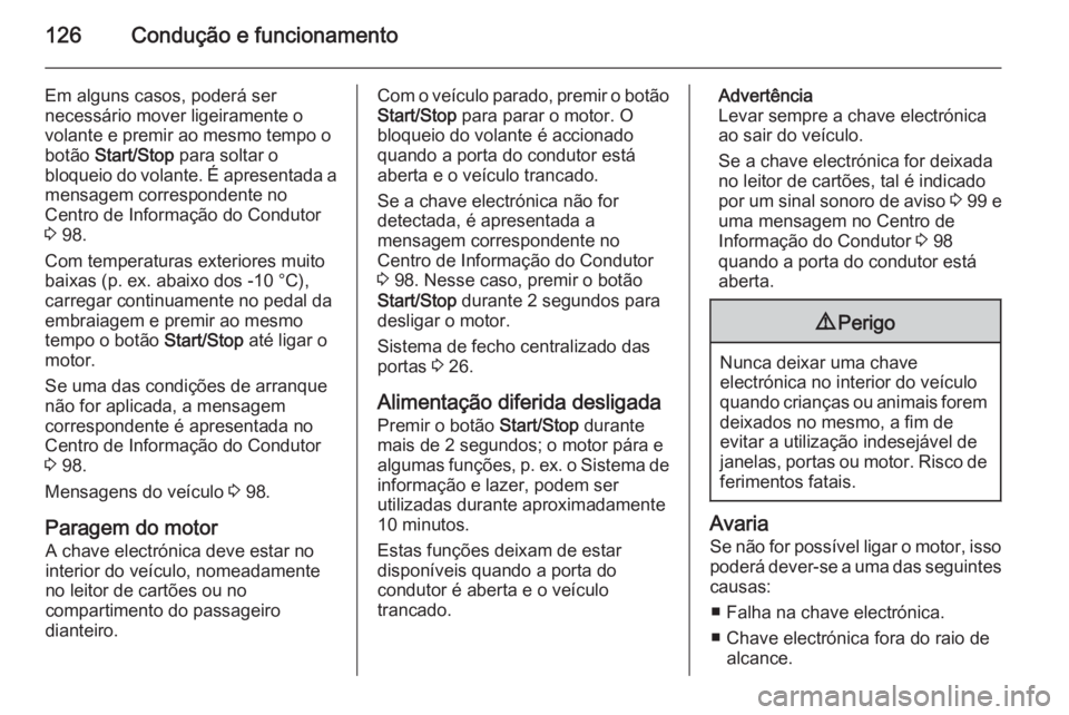 OPEL VIVARO B 2015.5 Manual de Instruções (in Portugues) 126Condução e funcionamento
Em alguns casos, poderá ser
necessário mover ligeiramente o
volante e premir ao mesmo tempo o
botão Start/Stop para soltar o
bloqueio do volante. É apresentada a me OPEL VIVARO B 2015.5 Manual de Instruções (in Portugues) 126Condução e funcionamento
Em alguns casos, poderá ser
necessário mover ligeiramente o
volante e premir ao mesmo tempo o
botão Start/Stop para soltar o
bloqueio do volante. É apresentada a me