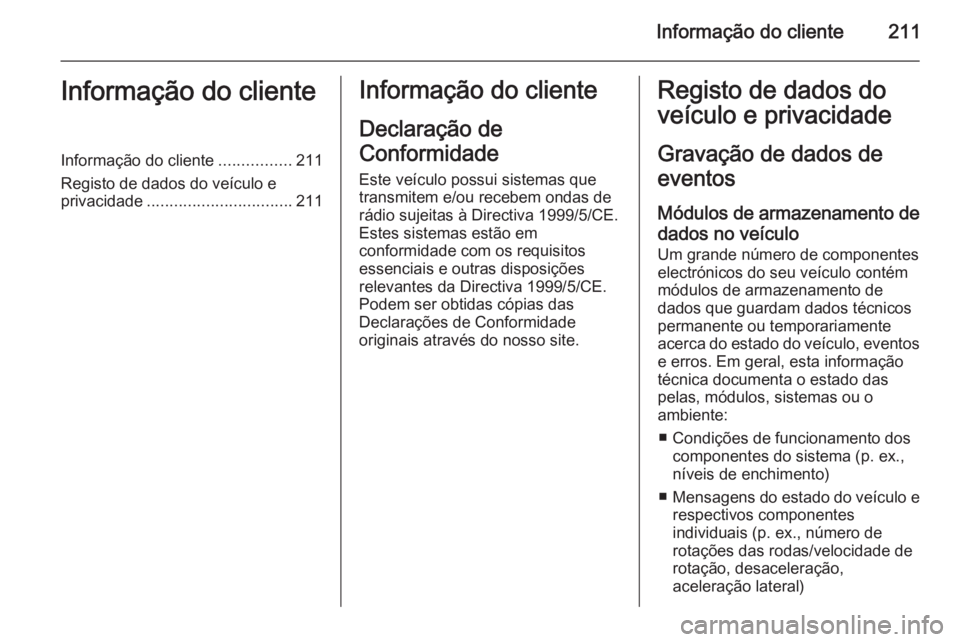 OPEL VIVARO B 2015.5 Manual de Instruções (in Portugues) Informação do cliente211Informação do clienteInformação do cliente................211
Registo de dados do veículo e privacidade ................................ 211Informação do cliente
Decla OPEL VIVARO B 2015.5 Manual de Instruções (in Portugues) Informação do cliente211Informação do clienteInformação do cliente................211
Registo de dados do veículo e privacidade ................................ 211Informação do cliente
Decla