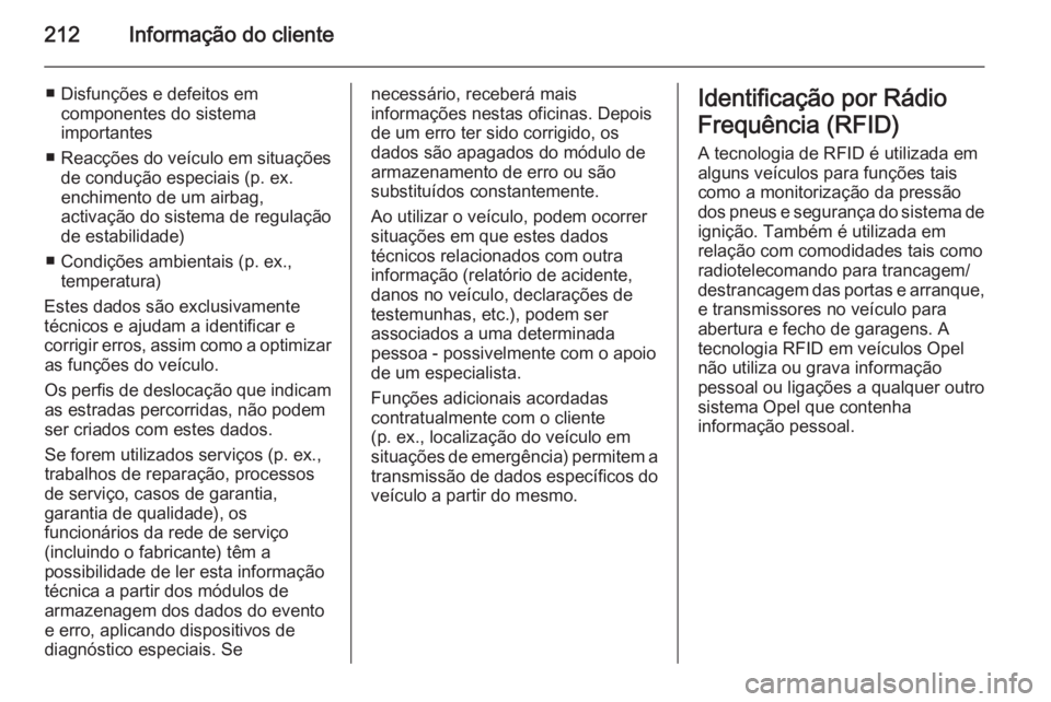 OPEL VIVARO B 2015.5 Manual de Instruções (in Portugues) 212Informação do cliente
■ Disfunções e defeitos emcomponentes do sistema
importantes
■ Reacções do veículo em situações
de condução especiais (p. ex.
enchimento de um airbag,
activaç OPEL VIVARO B 2015.5 Manual de Instruções (in Portugues) 212Informação do cliente
■ Disfunções e defeitos emcomponentes do sistema
importantes
■ Reacções do veículo em situações
de condução especiais (p. ex.
enchimento de um airbag,
activaç