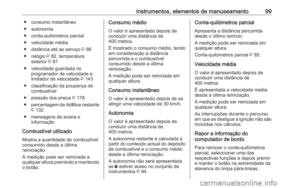 OPEL VIVARO B 2016 Manual de Instruções (in Portugues) Instrumentos, elementos de manuseamento99● consumo instantâneo
● autonomia
● conta-quilómetros parcial
● velocidade média
● distância até ao serviço 3 86
● relógio 3 82, temperatu OPEL VIVARO B 2016 Manual de Instruções (in Portugues) Instrumentos, elementos de manuseamento99● consumo instantâneo
● autonomia
● conta-quilómetros parcial
● velocidade média
● distância até ao serviço 3 86
● relógio 3 82, temperatu