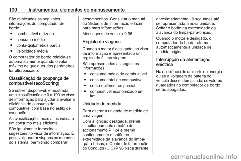 OPEL VIVARO B 2016 Manual de Instruções (in Portugues) 100Instrumentos, elementos de manuseamentoSão reiniciadas as seguintes
informações do computador de
bordo:
● combustível utilizado
● consumo médio
● conta-quilómetros parcial
● velocidad OPEL VIVARO B 2016 Manual de Instruções (in Portugues) 100Instrumentos, elementos de manuseamentoSão reiniciadas as seguintes
informações do computador de
bordo:
● combustível utilizado
● consumo médio
● conta-quilómetros parcial
● velocidad