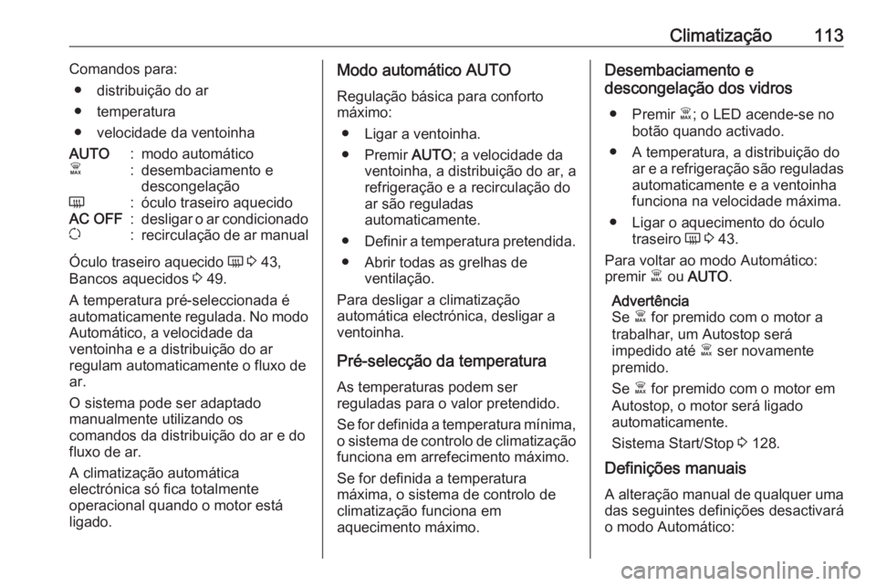 OPEL VIVARO B 2016 Manual de Instruções (in Portugues) Climatização113Comandos para:● distribuição do ar
● temperatura
● velocidade da ventoinhaAUTO:modo automáticoÊ:desembaciamento e
descongelaçãoÜ:óculo traseiro aquecidoAC OFF:desligar o OPEL VIVARO B 2016 Manual de Instruções (in Portugues) Climatização113Comandos para:● distribuição do ar
● temperatura
● velocidade da ventoinhaAUTO:modo automáticoÊ:desembaciamento e
descongelaçãoÜ:óculo traseiro aquecidoAC OFF:desligar o