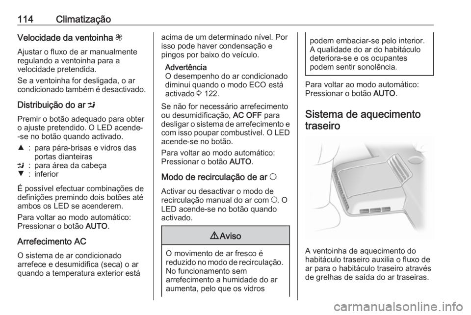 OPEL VIVARO B 2016 Manual de Instruções (in Portugues) 114ClimatizaçãoVelocidade da ventoinha Z
Ajustar o fluxo de ar manualmente
regulando a ventoinha para a
velocidade pretendida.
Se a ventoinha for desligada, o ar
condicionado também é desactivado. OPEL VIVARO B 2016 Manual de Instruções (in Portugues) 114ClimatizaçãoVelocidade da ventoinha Z
Ajustar o fluxo de ar manualmente
regulando a ventoinha para a
velocidade pretendida.
Se a ventoinha for desligada, o ar
condicionado também é desactivado.