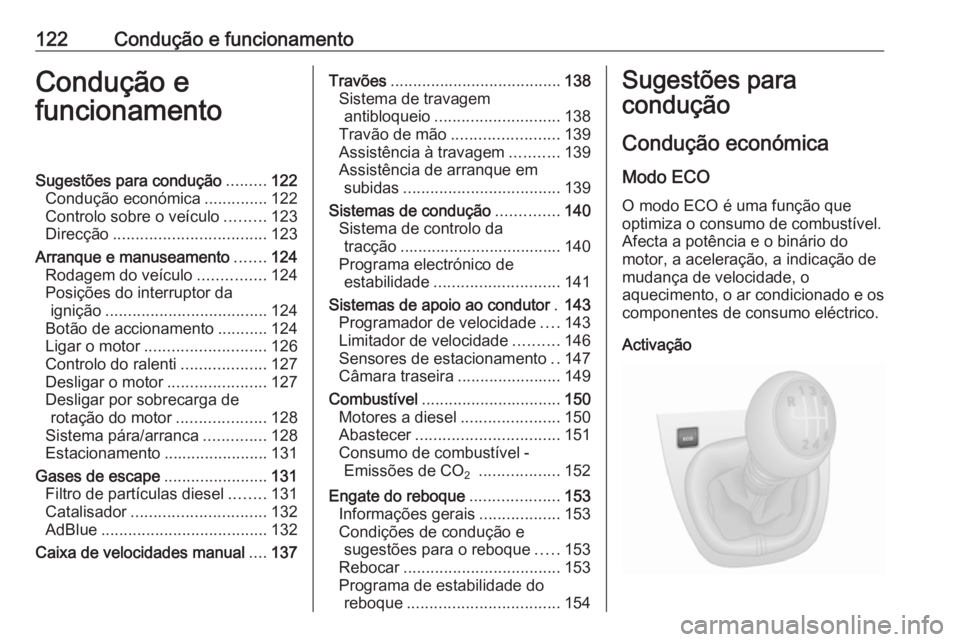 OPEL VIVARO B 2016 Manual de Instruções (in Portugues) 122Condução e funcionamentoCondução e
funcionamentoSugestões para condução .........122
Condução económica ..............122
Controlo sobre o veículo .........123
Direcção ............... OPEL VIVARO B 2016 Manual de Instruções (in Portugues) 122Condução e funcionamentoCondução e
funcionamentoSugestões para condução .........122
Condução económica ..............122
Controlo sobre o veículo .........123
Direcção ...............