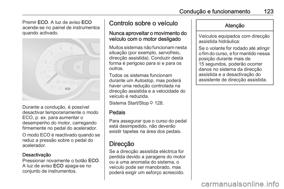OPEL VIVARO B 2016 Manual de Instruções (in Portugues) Condução e funcionamento123Premir ECO. A luz de aviso ECO
acende-se no painel de instrumentos
quando activado.
Durante a condução, é possível
desactivar temporariamente o modo
ECO, p. ex. para OPEL VIVARO B 2016 Manual de Instruções (in Portugues) Condução e funcionamento123Premir ECO. A luz de aviso ECO
acende-se no painel de instrumentos
quando activado.
Durante a condução, é possível
desactivar temporariamente o modo
ECO, p. ex. para