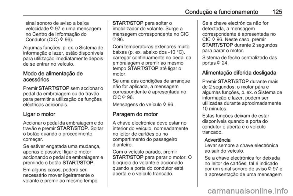 OPEL VIVARO B 2016 Manual de Instruções (in Portugues) Condução e funcionamento125sinal sonoro de aviso a baixa
velocidade 3 97 e uma mensagem
no Centro de Informação do
Condutor (CIC) 3 96).
Algumas funções, p. ex. o Sistema de
informação e laz OPEL VIVARO B 2016 Manual de Instruções (in Portugues) Condução e funcionamento125sinal sonoro de aviso a baixa
velocidade 3 97 e uma mensagem
no Centro de Informação do
Condutor (CIC) 3 96).
Algumas funções, p. ex. o Sistema de
informação e laz