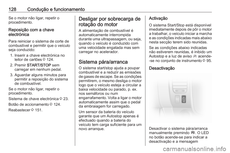 OPEL VIVARO B 2016 Manual de Instruções (in Portugues) 128Condução e funcionamentoSe o motor não ligar, repetir o
procedimento.
Reposição com a chave
electrónica
Para reiniciar o sistema de corte de
combustível e permitir que o veículo
seja conduz OPEL VIVARO B 2016 Manual de Instruções (in Portugues) 128Condução e funcionamentoSe o motor não ligar, repetir o
procedimento.
Reposição com a chave
electrónica
Para reiniciar o sistema de corte de
combustível e permitir que o veículo
seja conduz