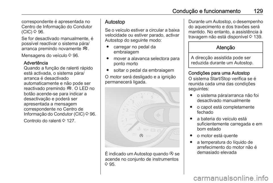 OPEL VIVARO B 2016 Manual de Instruções (in Portugues) Condução e funcionamento129correspondente é apresentada no
Centro de Informação do Condutor
(CIC) 3 96.
Se for desactivado manualmente, é possível reactivar o sistema pára/
arranca premindo n OPEL VIVARO B 2016 Manual de Instruções (in Portugues) Condução e funcionamento129correspondente é apresentada no
Centro de Informação do Condutor
(CIC) 3 96.
Se for desactivado manualmente, é possível reactivar o sistema pára/
arranca premindo n