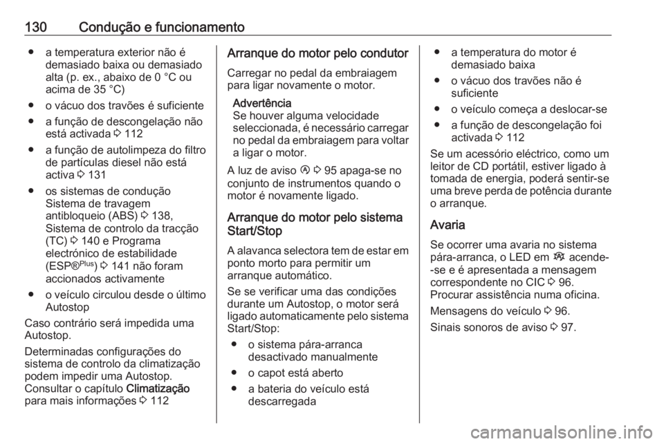 OPEL VIVARO B 2016 Manual de Instruções (in Portugues) 130Condução e funcionamento● a temperatura exterior não édemasiado baixa ou demasiado
alta (p. ex., abaixo de 0 °C ou acima de 35 °C)
● o vácuo dos travões é suficiente
● a função de OPEL VIVARO B 2016 Manual de Instruções (in Portugues) 130Condução e funcionamento● a temperatura exterior não édemasiado baixa ou demasiado
alta (p. ex., abaixo de 0 °C ou acima de 35 °C)
● o vácuo dos travões é suficiente
● a função de