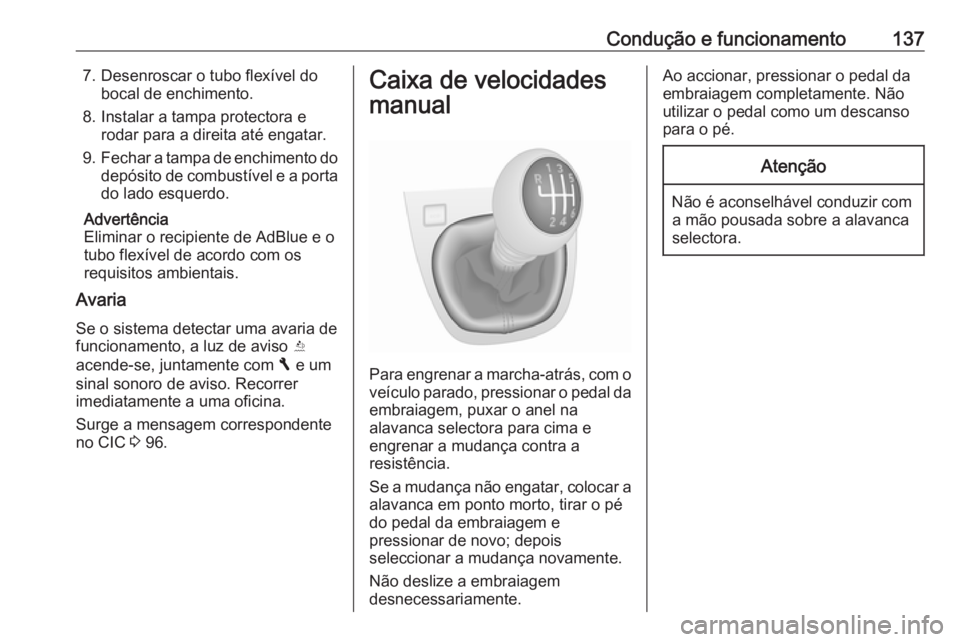 OPEL VIVARO B 2016 Manual de Instruções (in Portugues) Condução e funcionamento1377. Desenroscar o tubo flexível dobocal de enchimento.
8. Instalar a tampa protectora e rodar para a direita até engatar.
9. Fechar a tampa de enchimento do
depósito de OPEL VIVARO B 2016 Manual de Instruções (in Portugues) Condução e funcionamento1377. Desenroscar o tubo flexível dobocal de enchimento.
8. Instalar a tampa protectora e rodar para a direita até engatar.
9. Fechar a tampa de enchimento do
depósito de
