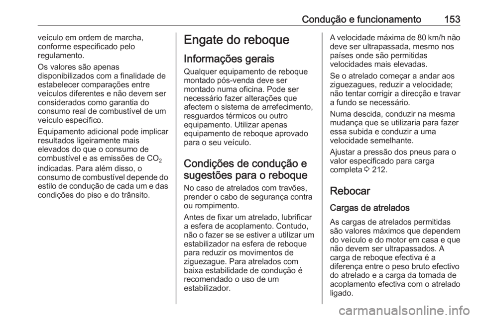 OPEL VIVARO B 2016 Manual de Instruções (in Portugues) Condução e funcionamento153veículo em ordem de marcha,
conforme especificado pelo
regulamento.
Os valores são apenas
disponibilizados com a finalidade de
estabelecer comparações entre
veículos OPEL VIVARO B 2016 Manual de Instruções (in Portugues) Condução e funcionamento153veículo em ordem de marcha,
conforme especificado pelo
regulamento.
Os valores são apenas
disponibilizados com a finalidade de
estabelecer comparações entre
veículos