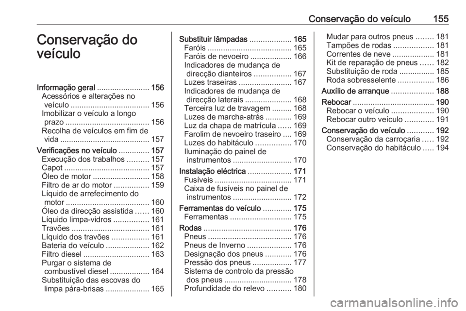 OPEL VIVARO B 2016 Manual de Instruções (in Portugues) Conservação do veículo155Conservação do
veículoInformação geral ........................156
Acessórios e alterações no veículo .................................... 156
Imobilizar o veícul OPEL VIVARO B 2016 Manual de Instruções (in Portugues) Conservação do veículo155Conservação do
veículoInformação geral ........................156
Acessórios e alterações no veículo .................................... 156
Imobilizar o veícul