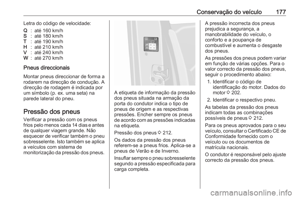 OPEL VIVARO B 2016 Manual de Instruções (in Portugues) Conservação do veículo177Letra do código de velocidade:Q:até 160 km/hS:até 180 km/hT:até 190 km/hH:até 210 km/hV:até 240 km/hW:até 270 km/h
Pneus direccionais
Montar pneus direccionar de for OPEL VIVARO B 2016 Manual de Instruções (in Portugues) Conservação do veículo177Letra do código de velocidade:Q:até 160 km/hS:até 180 km/hT:até 190 km/hH:até 210 km/hV:até 240 km/hW:até 270 km/h
Pneus direccionais
Montar pneus direccionar de for