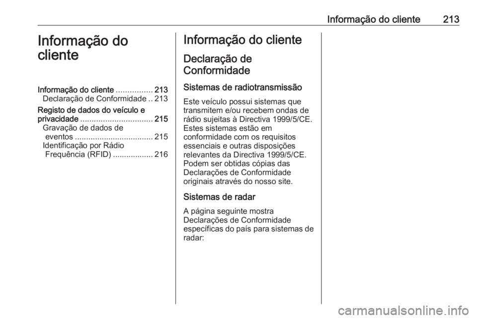 OPEL VIVARO B 2016 Manual de Instruções (in Portugues) Informação do cliente213Informação do
clienteInformação do cliente ................213
Declaração de Conformidade ..213
Registo de dados do veículo e
privacidade ............................. OPEL VIVARO B 2016 Manual de Instruções (in Portugues) Informação do cliente213Informação do
clienteInformação do cliente ................213
Declaração de Conformidade ..213
Registo de dados do veículo e
privacidade .............................