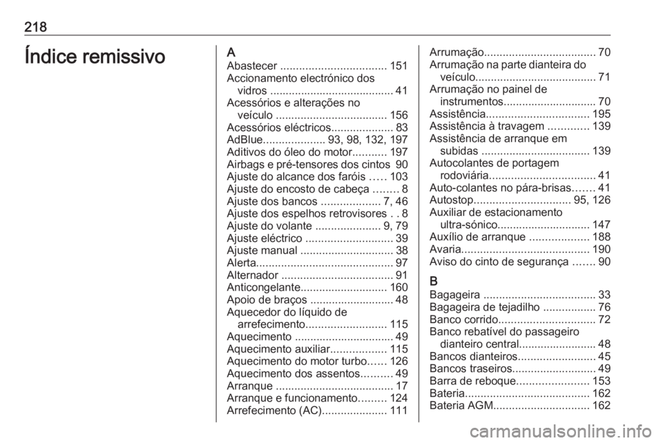 OPEL VIVARO B 2016 Manual de Instruções (in Portugues) 218Índice remissivoAAbastecer .................................. 151
Accionamento electrónico dos vidros ........................................ 41
Acessórios e alterações no veículo ........ OPEL VIVARO B 2016 Manual de Instruções (in Portugues) 218Índice remissivoAAbastecer .................................. 151
Accionamento electrónico dos vidros ........................................ 41
Acessórios e alterações no veículo ........