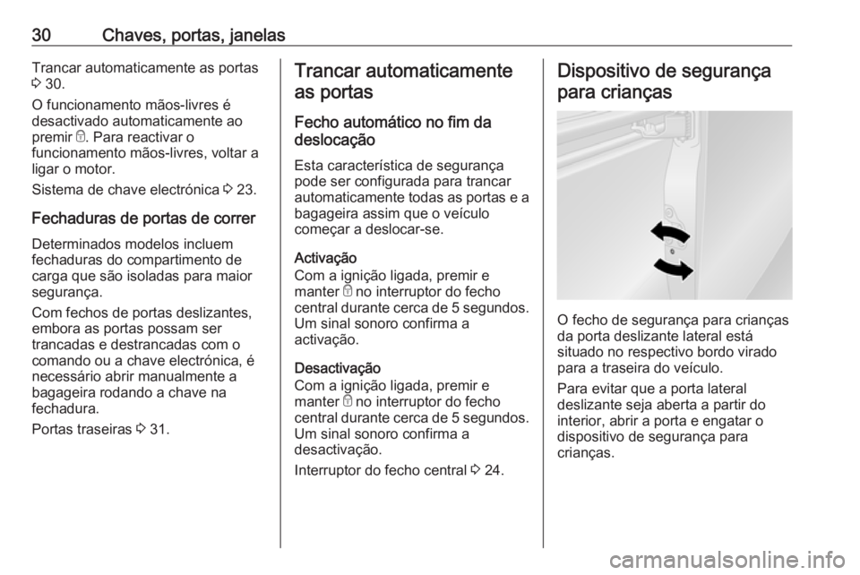 OPEL VIVARO B 2016  Manual de Instruções (in Portugues) 30Chaves, portas, janelasTrancar automaticamente as portas
3  30.
O funcionamento mãos-livres é
desactivado automaticamente ao
premir  e. Para reactivar o
funcionamento mãos-livres, voltar a
ligar 