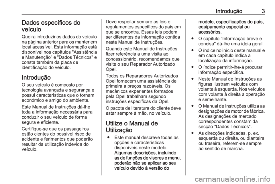 OPEL VIVARO B 2016  Manual de Instruções (in Portugues) Introdução3Dados específicos do
veículo
Queira introduzir os dados do veículo
na página anterior para os manter em
local acessível. Esta informação está
disponível nos capítulos "Assis