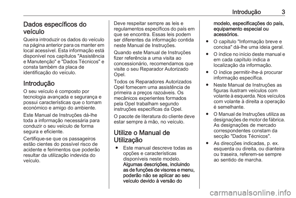 OPEL VIVARO B 2016 Manual de Instruções (in Portugues) Introdução3Dados específicos do
veículo
Queira introduzir os dados do veículo
na página anterior para os manter em
local acessível. Esta informação está
disponível nos capítulos "Assis OPEL VIVARO B 2016 Manual de Instruções (in Portugues) Introdução3Dados específicos do
veículo
Queira introduzir os dados do veículo
na página anterior para os manter em
local acessível. Esta informação está
disponível nos capítulos "Assis
