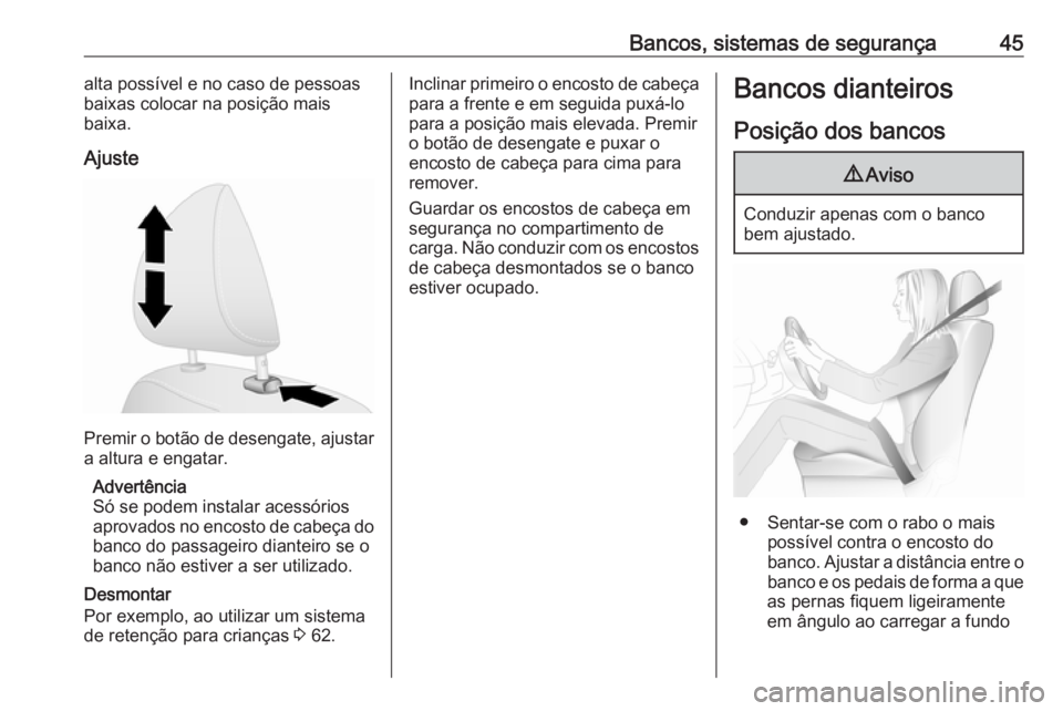 OPEL VIVARO B 2016  Manual de Instruções (in Portugues) Bancos, sistemas de segurança45alta possível e no caso de pessoas
baixas colocar na posição mais
baixa.
Ajuste
Premir o botão de desengate, ajustar a altura e engatar.
Advertência
Só se podem i