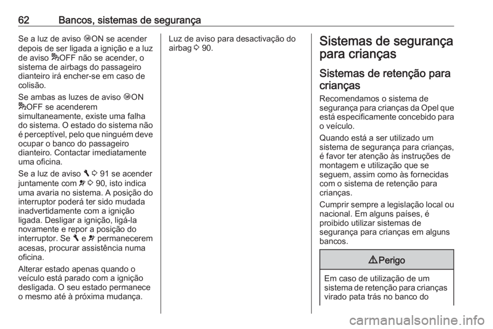 OPEL VIVARO B 2016 Manual de Instruções (in Portugues) 62Bancos, sistemas de segurançaSe a luz de aviso ÓON se acender
depois de ser ligada a ignição e a luz de aviso *OFF não se acender, o
sistema de airbags do passageiro dianteiro irá encher-se e OPEL VIVARO B 2016 Manual de Instruções (in Portugues) 62Bancos, sistemas de segurançaSe a luz de aviso ÓON se acender
depois de ser ligada a ignição e a luz de aviso *OFF não se acender, o
sistema de airbags do passageiro dianteiro irá encher-se e