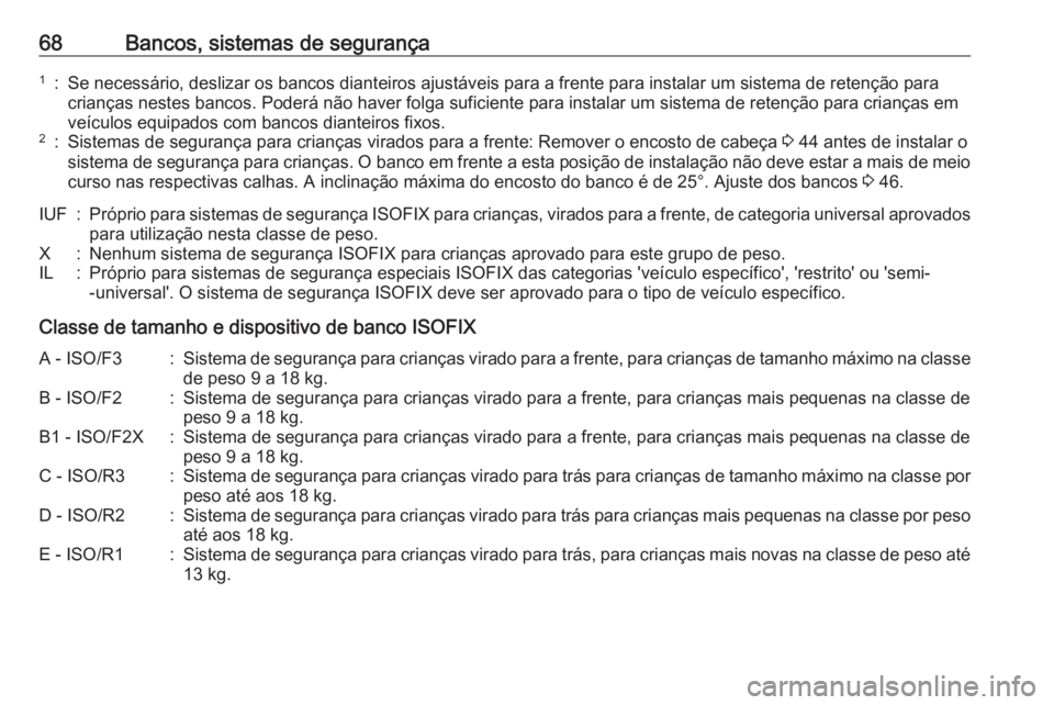 OPEL VIVARO B 2016 Manual de Instruções (in Portugues) 68Bancos, sistemas de segurança1:Se necessário, deslizar os bancos dianteiros ajustáveis para a frente para instalar um sistema de retenção paracrianças nestes bancos. Poderá não haver folga s OPEL VIVARO B 2016 Manual de Instruções (in Portugues) 68Bancos, sistemas de segurança1:Se necessário, deslizar os bancos dianteiros ajustáveis para a frente para instalar um sistema de retenção paracrianças nestes bancos. Poderá não haver folga s