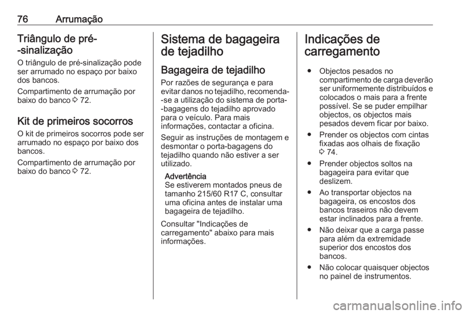 OPEL VIVARO B 2016 Manual de Instruções (in Portugues) 76ArrumaçãoTriângulo de pré-
-sinalização
O triângulo de pré-sinalização podeser arrumado no espaço por baixo
dos bancos.
Compartimento de arrumação por
baixo do banco 3 72.
Kit de prime OPEL VIVARO B 2016 Manual de Instruções (in Portugues) 76ArrumaçãoTriângulo de pré-
-sinalização
O triângulo de pré-sinalização podeser arrumado no espaço por baixo
dos bancos.
Compartimento de arrumação por
baixo do banco 3 72.
Kit de prime