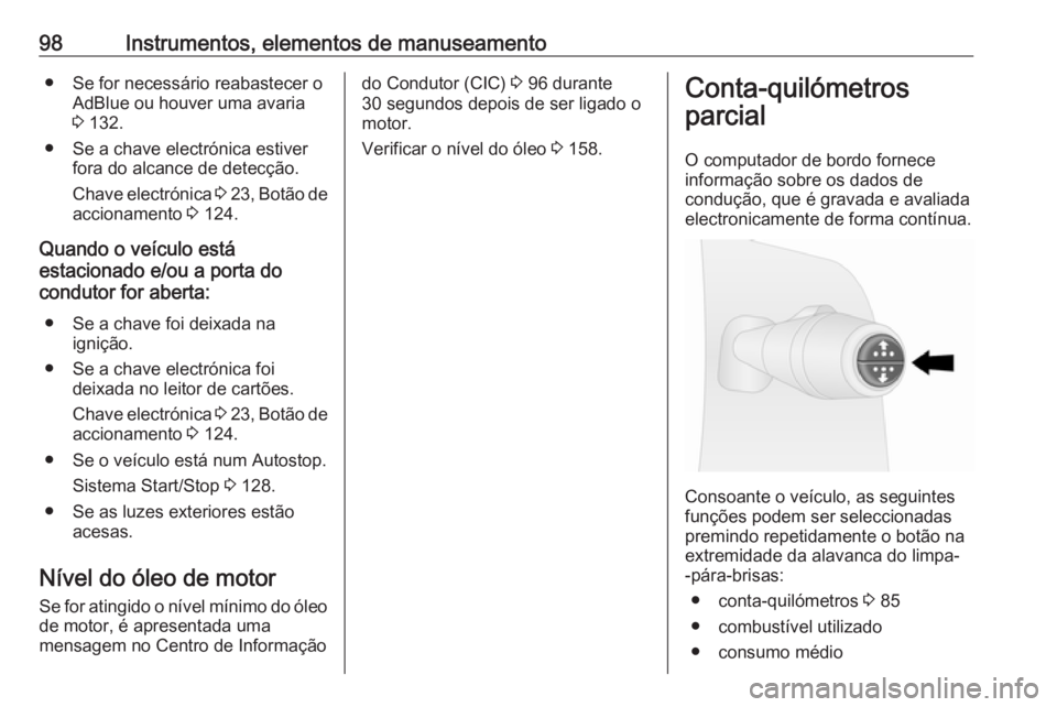 OPEL VIVARO B 2016 Manual de Instruções (in Portugues) 98Instrumentos, elementos de manuseamento● Se for necessário reabastecer oAdBlue ou houver uma avaria3 132.
● Se a chave electrónica estiver fora do alcance de detecção.
Chave electrónica 3 OPEL VIVARO B 2016 Manual de Instruções (in Portugues) 98Instrumentos, elementos de manuseamento● Se for necessário reabastecer oAdBlue ou houver uma avaria3 132.
● Se a chave electrónica estiver fora do alcance de detecção.
Chave electrónica 3
