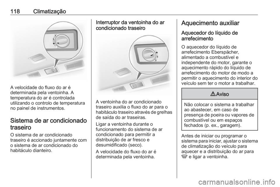 OPEL VIVARO B 2016.5 Manual de Instruções (in Portugues) 118Climatização
A velocidade do fluxo do ar é
determinada pela ventoinha. A
temperatura do ar é controlada
utilizando o controlo de temperatura
no painel de instrumentos.
Sistema de ar condicionad OPEL VIVARO B 2016.5 Manual de Instruções (in Portugues) 118Climatização
A velocidade do fluxo do ar é
determinada pela ventoinha. A
temperatura do ar é controlada
utilizando o controlo de temperatura
no painel de instrumentos.
Sistema de ar condicionad
