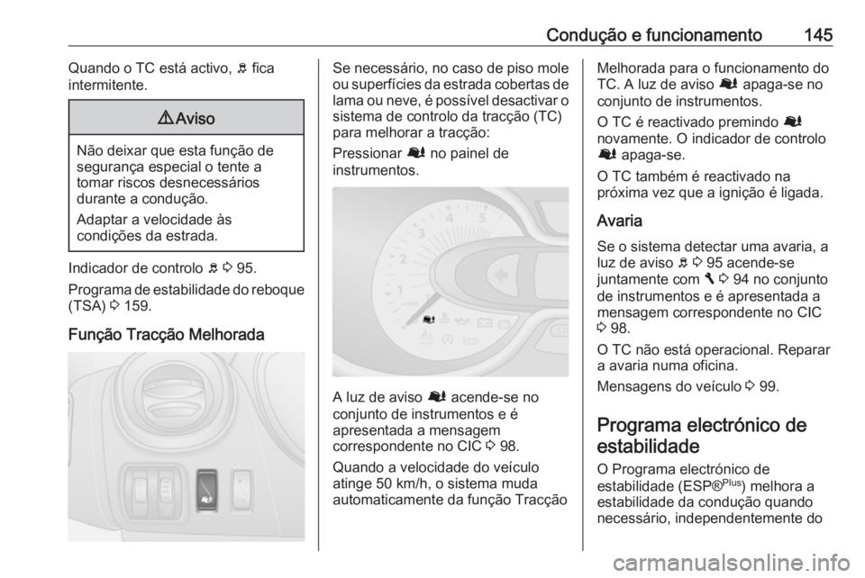 OPEL VIVARO B 2016.5 Manual de Instruções (in Portugues) Condução e funcionamento145Quando o TC está activo, b fica
intermitente.9 Aviso
Não deixar que esta função de
segurança especial o tente a
tomar riscos desnecessários
durante a condução.
Ada OPEL VIVARO B 2016.5 Manual de Instruções (in Portugues) Condução e funcionamento145Quando o TC está activo, b fica
intermitente.9 Aviso
Não deixar que esta função de
segurança especial o tente a
tomar riscos desnecessários
durante a condução.
Ada
