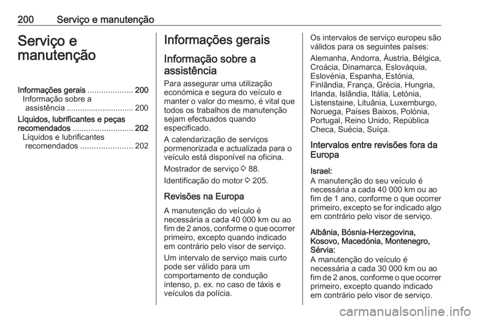 OPEL VIVARO B 2016.5 Manual de Instruções (in Portugues) 200Serviço e manutençãoServiço e
manutençãoInformações gerais ....................200
Informação sobre a assistência .............................. 200
Líquidos, lubrificantes e peças
rec OPEL VIVARO B 2016.5 Manual de Instruções (in Portugues) 200Serviço e manutençãoServiço e
manutençãoInformações gerais ....................200
Informação sobre a assistência .............................. 200
Líquidos, lubrificantes e peças
rec