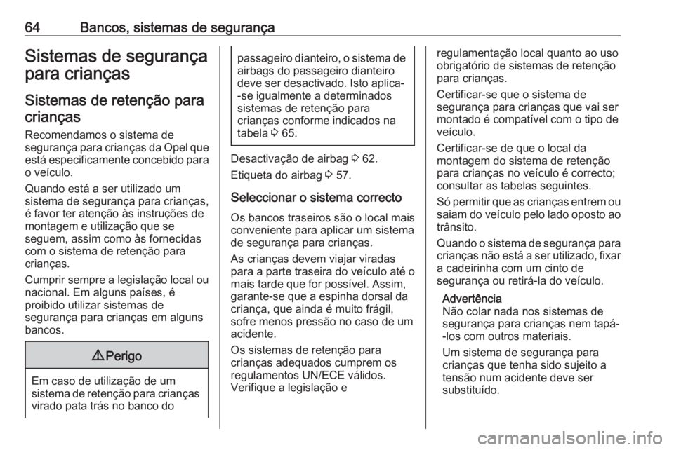 OPEL VIVARO B 2016.5 Manual de Instruções (in Portugues) 64Bancos, sistemas de segurançaSistemas de segurança
para crianças
Sistemas de retenção para
crianças
Recomendamos o sistema de
segurança para crianças da Opel que
está especificamente conceb OPEL VIVARO B 2016.5 Manual de Instruções (in Portugues) 64Bancos, sistemas de segurançaSistemas de segurança
para crianças
Sistemas de retenção para
crianças
Recomendamos o sistema de
segurança para crianças da Opel que
está especificamente conceb