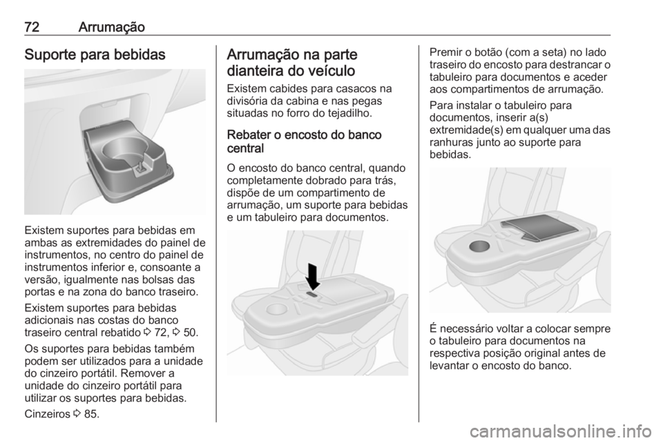 OPEL VIVARO B 2016.5 Manual de Instruções (in Portugues) 72ArrumaçãoSuporte para bebidas
Existem suportes para bebidas em
ambas as extremidades do painel de
instrumentos, no centro do painel de
instrumentos inferior e, consoante a
versão, igualmente nas OPEL VIVARO B 2016.5 Manual de Instruções (in Portugues) 72ArrumaçãoSuporte para bebidas
Existem suportes para bebidas em
ambas as extremidades do painel de
instrumentos, no centro do painel de
instrumentos inferior e, consoante a
versão, igualmente nas
