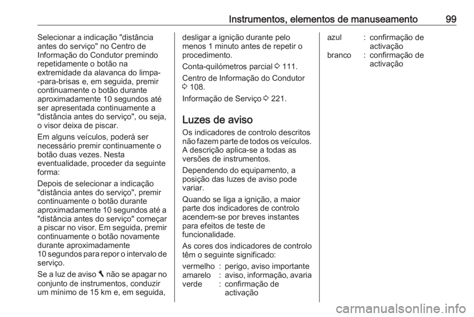 OPEL VIVARO B 2017.5 Manual de Instruções (in Portugues) Instrumentos, elementos de manuseamento99Selecionar a indicação "distânciaantes do serviço" no Centro de
Informação do Condutor premindo
repetidamente o botão na
extremidade da alavanca OPEL VIVARO B 2017.5 Manual de Instruções (in Portugues) Instrumentos, elementos de manuseamento99Selecionar a indicação "distânciaantes do serviço" no Centro de
Informação do Condutor premindo
repetidamente o botão na
extremidade da alavanca