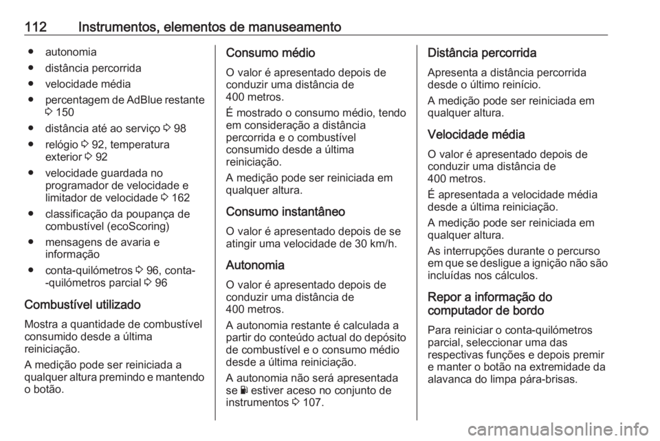 OPEL VIVARO B 2017.5 Manual de Instruções (in Portugues) 112Instrumentos, elementos de manuseamento● autonomia
● distância percorrida
● velocidade média
● percentagem de AdBlue restante
3 150
● distância até ao serviço 3 98
● relógio 3 OPEL VIVARO B 2017.5 Manual de Instruções (in Portugues) 112Instrumentos, elementos de manuseamento● autonomia
● distância percorrida
● velocidade média
● percentagem de AdBlue restante
3 150
● distância até ao serviço 3 98
● relógio 3