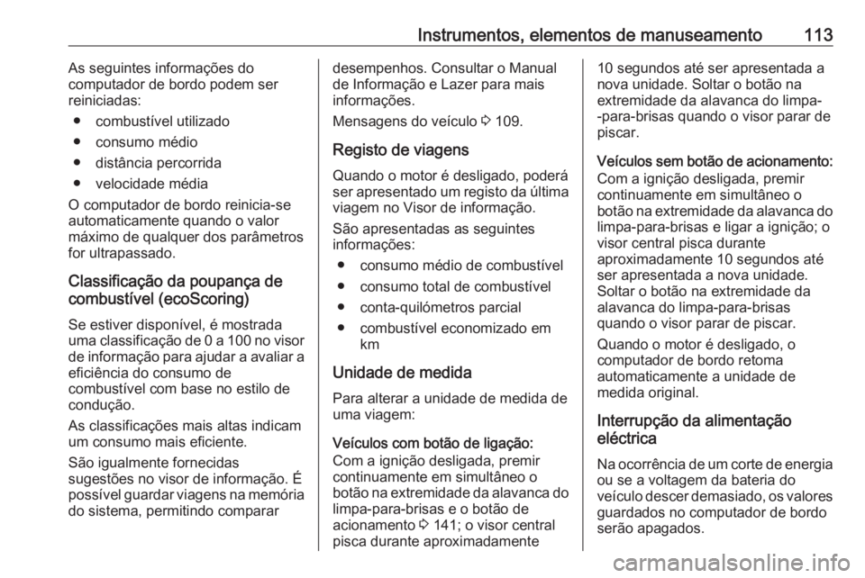 OPEL VIVARO B 2017.5 Manual de Instruções (in Portugues) Instrumentos, elementos de manuseamento113As seguintes informações do
computador de bordo podem ser
reiniciadas:
● combustível utilizado
● consumo médio
● distância percorrida
● velocidad OPEL VIVARO B 2017.5 Manual de Instruções (in Portugues) Instrumentos, elementos de manuseamento113As seguintes informações do
computador de bordo podem ser
reiniciadas:
● combustível utilizado
● consumo médio
● distância percorrida
● velocidad