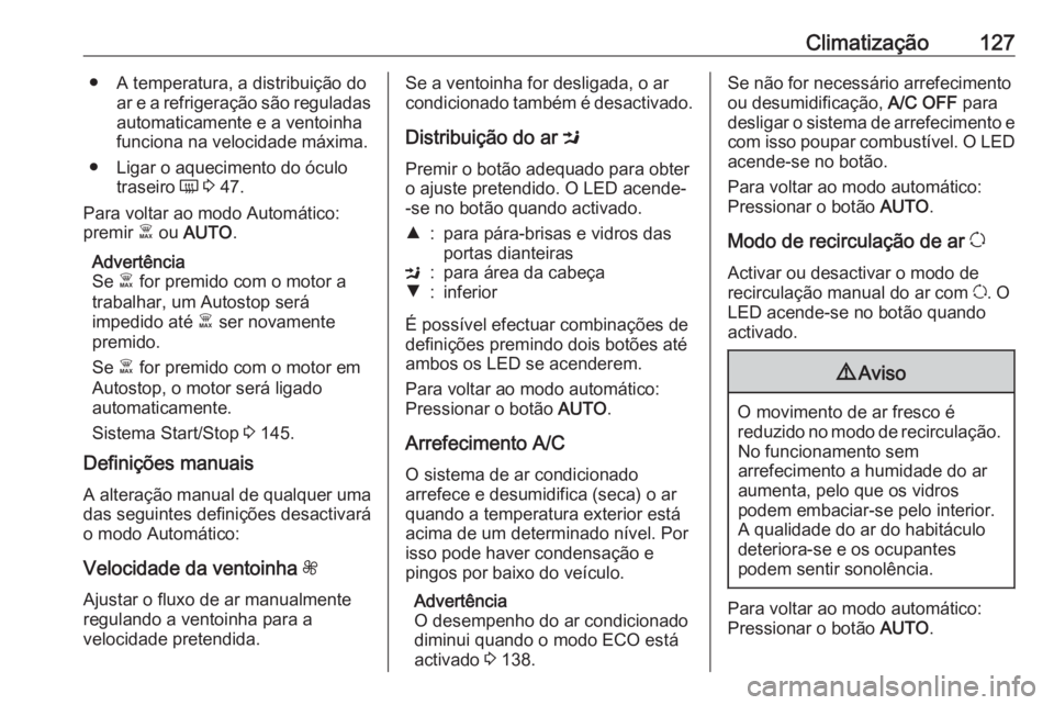 OPEL VIVARO B 2017.5 Manual de Instruções (in Portugues) Climatização127● A temperatura, a distribuição doar e a refrigeração são reguladasautomaticamente e a ventoinha
funciona na velocidade máxima.
● Ligar o aquecimento do óculo traseiro Ü OPEL VIVARO B 2017.5 Manual de Instruções (in Portugues) Climatização127● A temperatura, a distribuição doar e a refrigeração são reguladasautomaticamente e a ventoinha
funciona na velocidade máxima.
● Ligar o aquecimento do óculo traseiro Ü