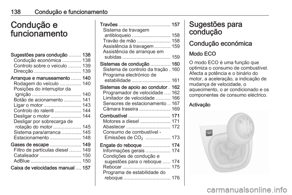 OPEL VIVARO B 2017.5 Manual de Instruções (in Portugues) 138Condução e funcionamentoCondução e
funcionamentoSugestões para condução .........138
Condução económica ..............138
Controlo sobre o veículo .........139
Direcção ............... OPEL VIVARO B 2017.5 Manual de Instruções (in Portugues) 138Condução e funcionamentoCondução e
funcionamentoSugestões para condução .........138
Condução económica ..............138
Controlo sobre o veículo .........139
Direcção ...............