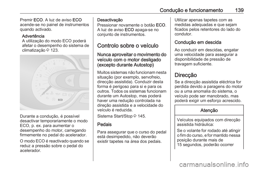 OPEL VIVARO B 2017.5 Manual de Instruções (in Portugues) Condução e funcionamento139Premir ECO. A luz de aviso ECO
acende-se no painel de instrumentos
quando activado.
Advertência
A utilização do modo ECO poderá
afetar o desempenho do sistema de clim OPEL VIVARO B 2017.5 Manual de Instruções (in Portugues) Condução e funcionamento139Premir ECO. A luz de aviso ECO
acende-se no painel de instrumentos
quando activado.
Advertência
A utilização do modo ECO poderá
afetar o desempenho do sistema de clim